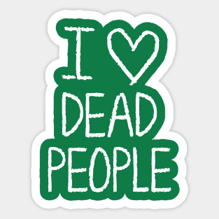 I love dead people Sticker